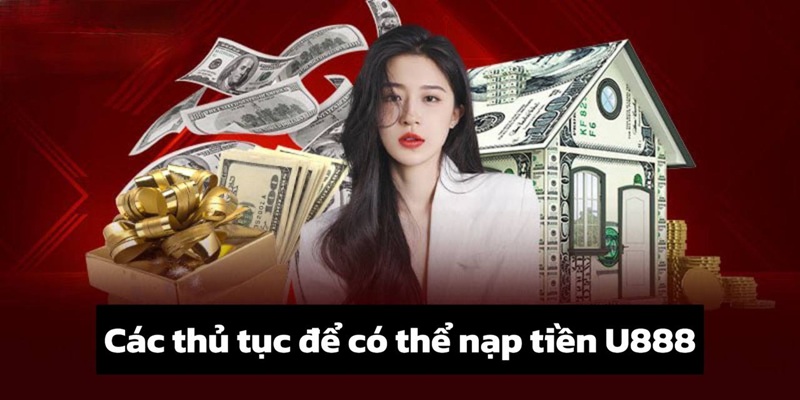 Các thủ tục để có thể nạp tiền U888