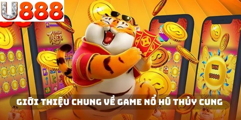 Giới thiệu chung về game nổ hũ Thủy cung U888